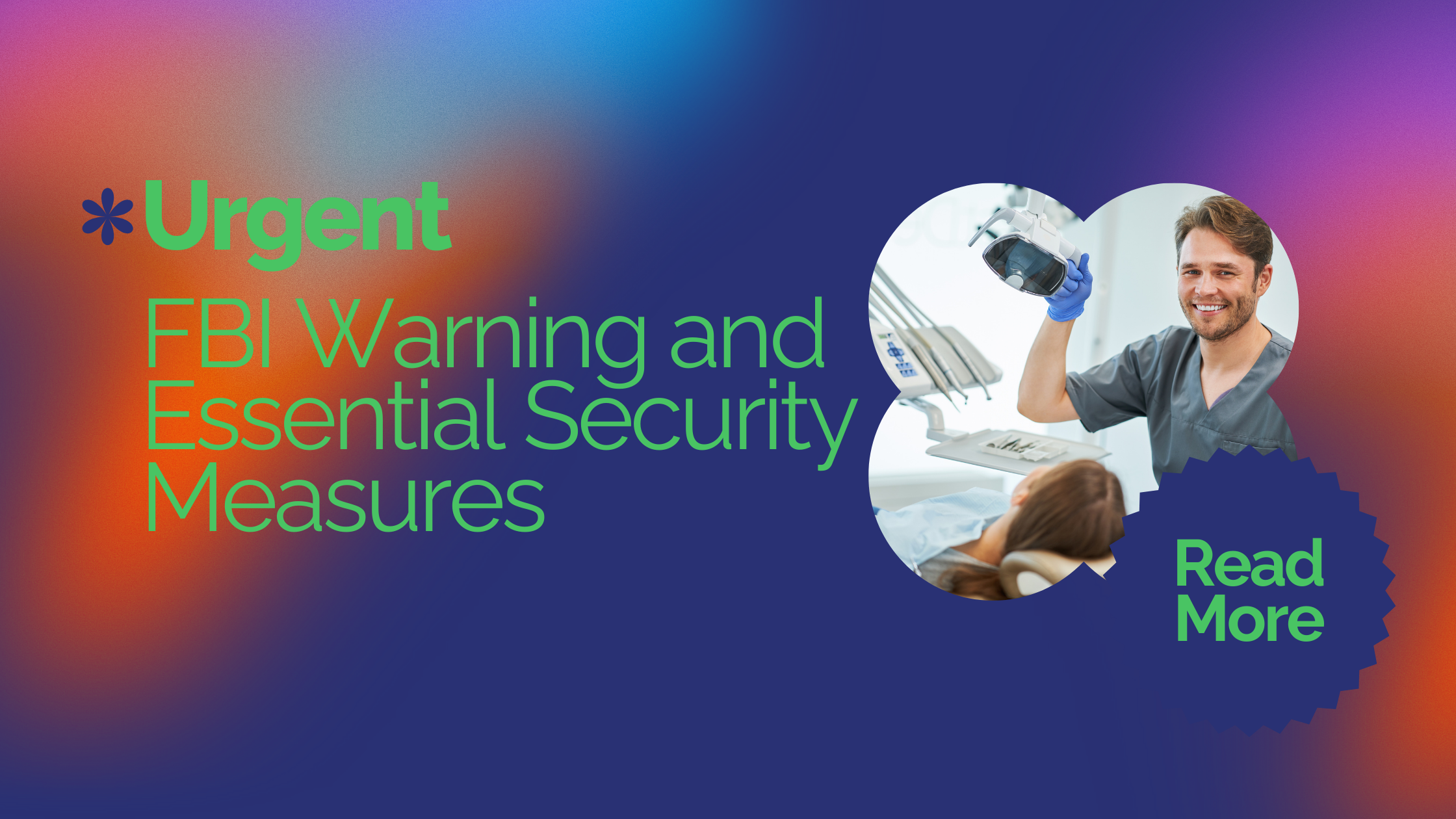 Protect Your Dental Practice: FBI Warning and Essential Security Measures