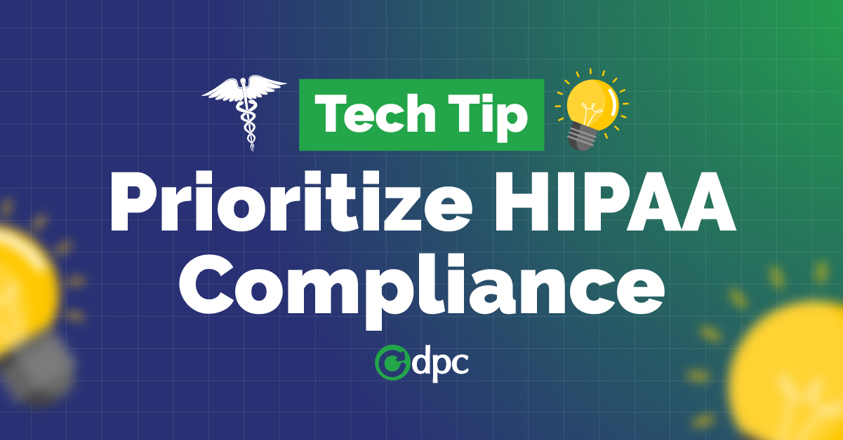 Tech Tip: Prioritize HIPAA Compliance